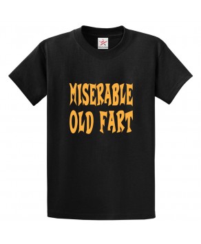 Miserable Old Fart Classic Unisex Funny Kids and Adults T-Shirt